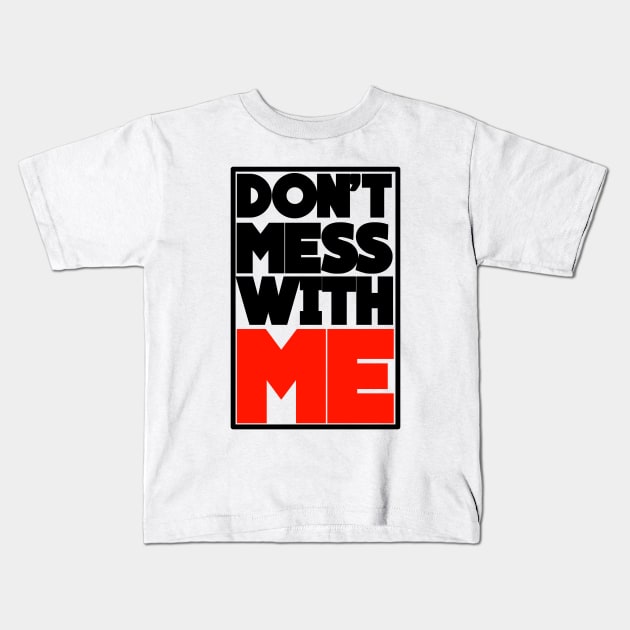 DON'T MESS WITH ME Kids T-Shirt by CanCreate